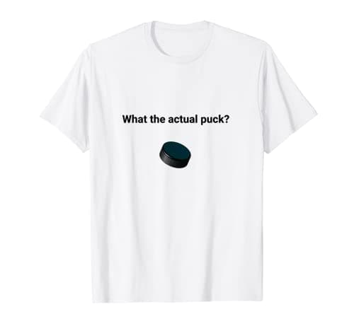 What the Actual Puck Funny Humor Sarcastic T-Shirt