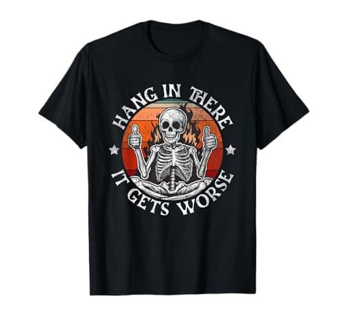 Hang in There It Gets Worse T-Shirt Review – Dark Humor Worth the Hype?